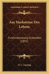 Am Marksteine Des Lebens