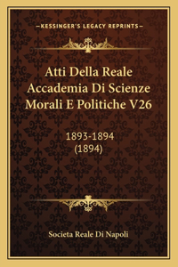 Atti Della Reale Accademia Di Scienze Morali E Politiche V26