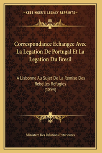 Correspondance Echangee Avec La Legation De Portugal Et La Legation Du Bresil