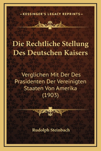 Die Rechtliche Stellung Des Deutschen Kaisers
