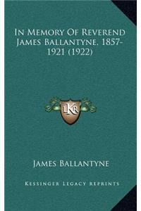 In Memory Of Reverend James Ballantyne, 1857-1921 (1922)