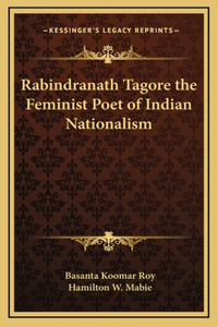 Rabindranath Tagore the Feminist Poet of Indian Nationalism