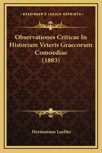 Observationes Criticae In Historiam Veteris Graecorum Comoediae (1883)