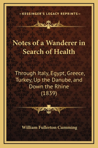 Notes of a Wanderer in Search of Health: Through Italy, Egypt, Greece, Turkey, Up the Danube, and Down the Rhine (1839)