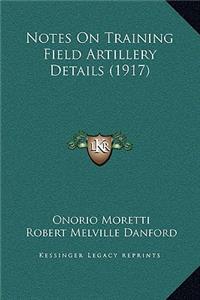 Notes On Training Field Artillery Details (1917)