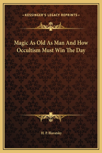 Magic As Old As Man And How Occultism Must Win The Day