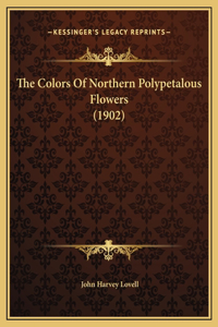 The Colors Of Northern Polypetalous Flowers (1902)