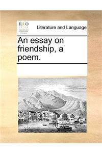 An essay on friendship, a poem.