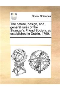 The nature, design, and general rules of the Stranger's Friend Society, as established in Dublin, 1790.