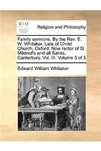 Family sermons. By the Rev. E. W. Whitaker, Late of Christ Church, Oxford