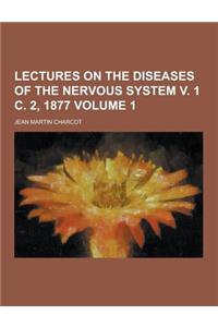 Lectures on the Diseases of the Nervous System V. 1 C. 2, 1877 Volume 1