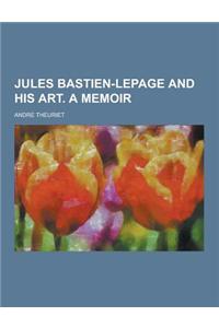 Jules Bastien-Lepage and His Art. a Memoir