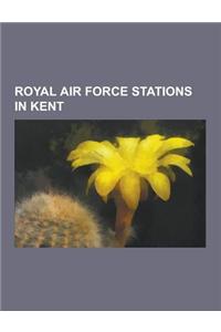 Royal Air Force Stations in Kent: Lympne Airport, Penshurst Airfield, RAF Lympne, London Biggin Hill Airport, Ramsgate Airport, RAF West Malling, RAF