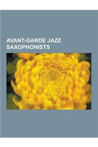 Avant-Garde Jazz Saxophonists: John Coltrane, Albert Ayler, Rent Romus, Pharoah Sanders, Arthur Doyle, Dewey Redman, Jason Robinson, David Murray, Fr