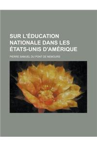 Sur L'Education Nationale Dans Les Etats-Unis D'Amerique