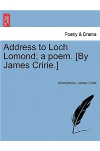 Address to Loch Lomond; A Poem. [by James Cririe.]
