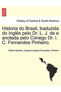 Historia Do Brasil, Traduzida Do Ingles Pelo Dr. L. J. de E Anotada Pelo Conego Dr. I. C. Fernandes Pinheiro. Tomo Terceiro.