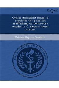 Cyclin-Dependent Kinase-5 Regulates the Polarized Trafficking of Dense-Core Vesicles in C