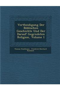 Vertheidigung Der Biblischen Geschichte Und Der Darauf Gegr�ndeten Religion, Volume 1