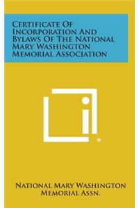 Certificate of Incorporation and Bylaws of the National Mary Washington Memorial Association