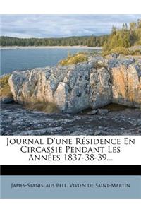 Journal d'Une Résidence En Circassie Pendant Les Années 1837-38-39...