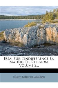 Essai Sur L'Indifference En Matiere de Religion, Volume 2...