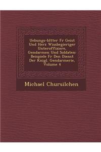 Uebungs-Bl Tter Fur Geist Und Herz Wissbegieriger Unteroffiziere, Gendarmen Und Soldaten