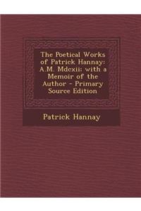 Poetical Works of Patrick Hannay: A.M. MDCXII; With a Memoir of the Author