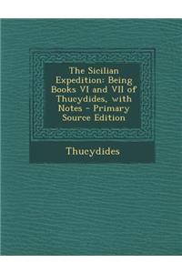Sicilian Expedition: Being Books VI and VII of Thucydides, with Notes