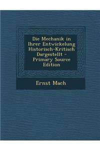 Die Mechanik in Ihrer Entwickelung Historisch-Kritisch Dargestellt