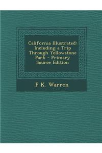 California Illustrated: Including a Trip Through Yellowstone Park