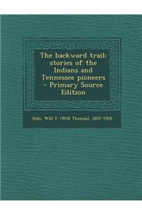 The Backward Trail; Stories of the Indians and Tennessee Pioneers