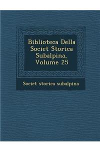 Biblioteca Della Societ Storica Subalpina, Volume 25