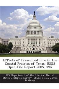 Effects of Prescribed Fire in the Coastal Prairies of Texas: Usgs Open-File Report 2005-1287