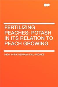 Fertilizing Peaches; Potash in Its Relation to Peach Growing