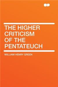 The Higher Criticism of the Pentateuch