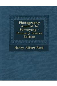 Photography Applied to Surveying - Primary Source Edition