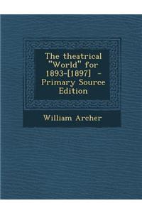 The Theatrical World for 1893-[1897] - Primary Source Edition