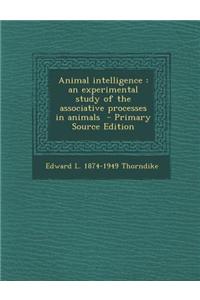 Animal Intelligence: An Experimental Study of the Associative Processes in Animals