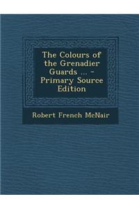 The Colours of the Grenadier Guards ...