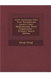 Artis Amatoriae Libri Tres: Remediorum Amoris Liber, Medicaminum Faciei Fragmentum