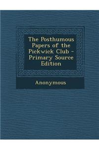 The Posthumous Papers of the Pickwick Club - Primary Source Edition