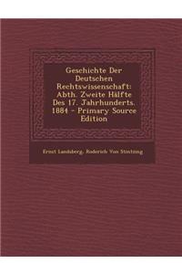 Geschichte Der Deutschen Rechtswissenschaft: Abth. Zweite Halfte Des 17. Jahrhunderts. 1884 - Primary Source Edition