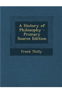 A History of Philosophy - Primary Source Edition