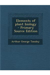 Elements of Plant Biology - Primary Source Edition