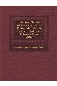 Historical Memoirs of Cardinal Pacca, Prime Minister to Pius VII, Volume 2 - Primary Source Edition