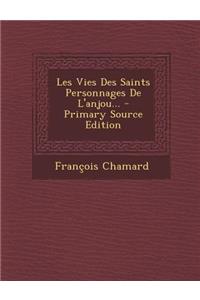 Les Vies Des Saints Personnages de L'Anjou... - Primary Source Edition