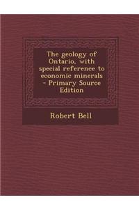 The Geology of Ontario, with Special Reference to Economic Minerals