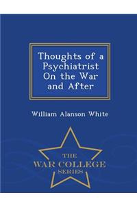 Thoughts of a Psychiatrist on the War and After - War College Series