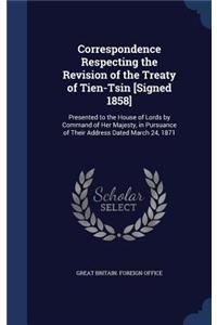 Correspondence Respecting the Revision of the Treaty of Tien-Tsin [Signed 1858]